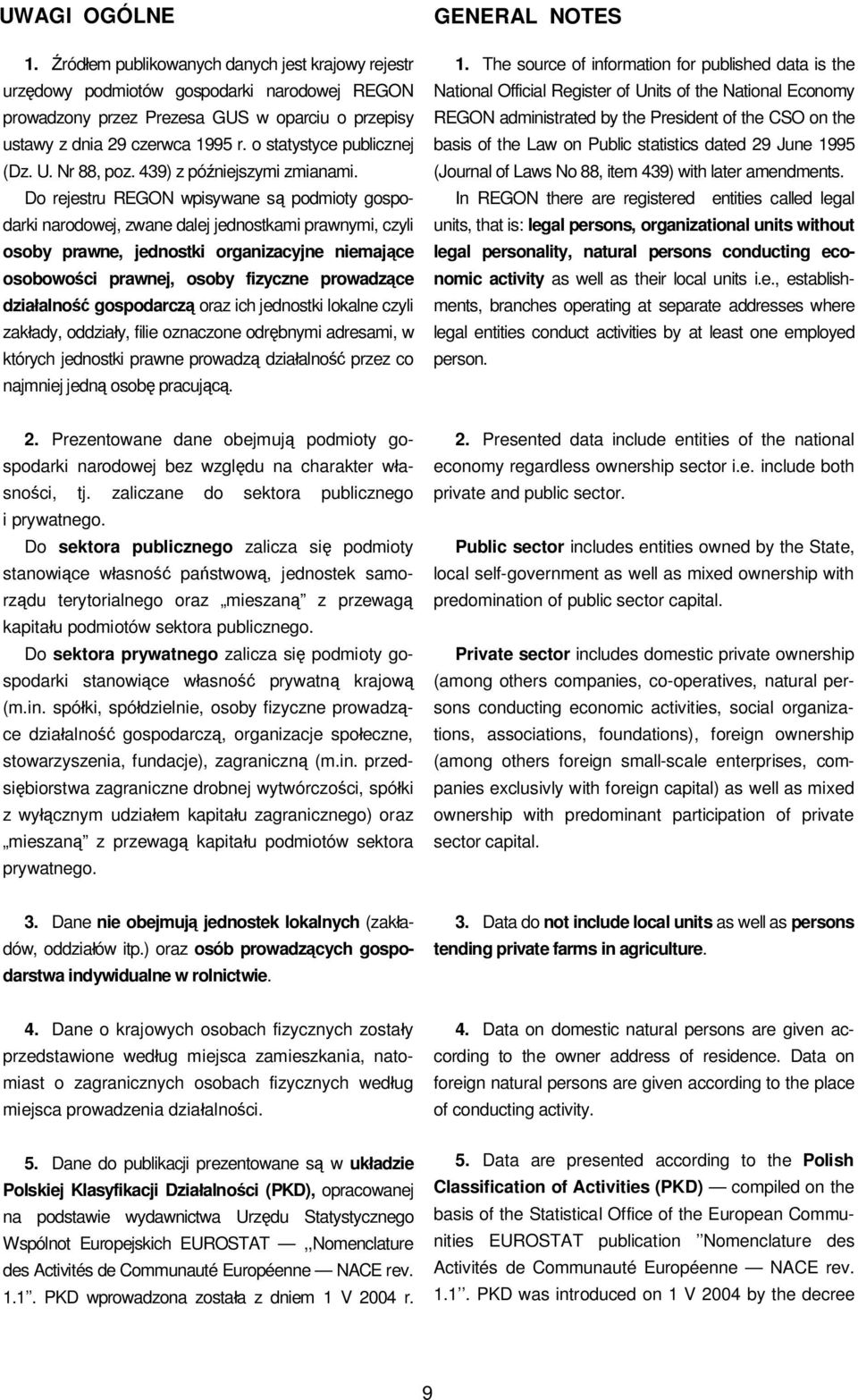 Do rejestru REGON wpisywane s podmioty gospodarki narodowej, zwane dalej jednostkami prawnymi, czyli osoby prawne, jednostki organizacyjne niemaj ce osobowo ci prawnej, osoby fizyczne prowadz ce dzia