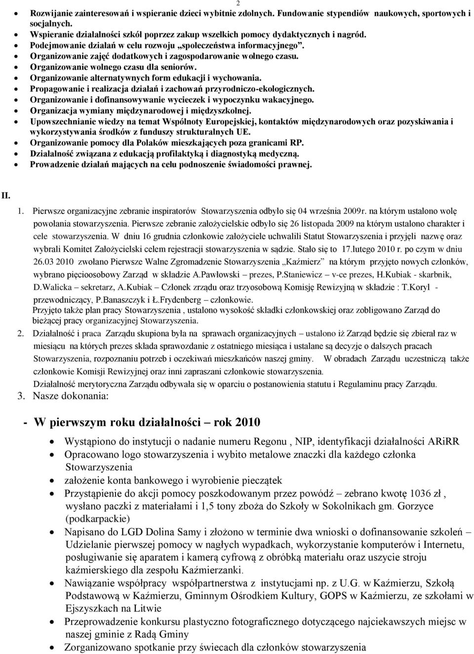 Organizowanie zajęć dodatkowych i zagospodarowanie wolnego czasu. Organizowanie wolnego czasu dla seniorów. Organizowanie alternatywnych form edukacji i wychowania.