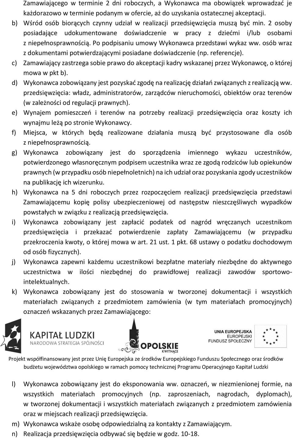 Po podpisaniu umowy Wykonawca przedstawi wykaz ww. osób wraz z dokumentami potwierdzającymi posiadane doświadczenie (np. referencje).