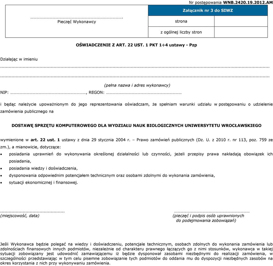 DOSTAWĘ SPRZĘTU KOMPUTEROWEGO DLA WYDZIAŁU NAUK BIOLOGICZNYCH UNIWERSYTETU WROCŁAWSKIEGO wymienione w art. 22 ust. 1 ustawy z dnia 29 stycznia 2004 r. Prawo zamówień publicznych (Dz. U. z 2010 r.