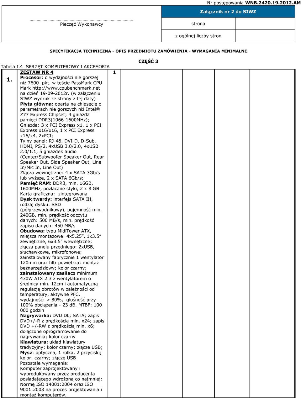 (w załączeniu SIWZ wydruk ze strony z tej daty) Płyta główna: oparta na chipsecie o parametrach nie gorszych niż Intel Z77 Express Chipset; 4 gniazda pamięci DDR3(1066-1600MHz); Gniazda: 3 x PCI
