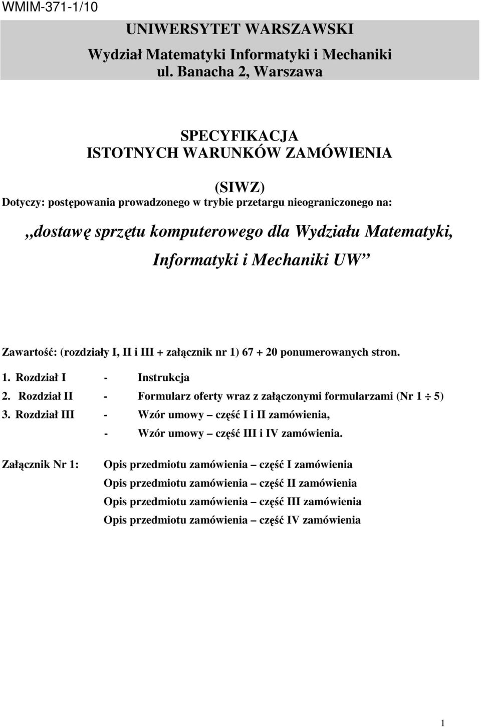 Matematyki, Informatyki i Mechaniki UW Zawartość: (rozdziały I, II i III + załącznik nr 1) 67 + 20 ponumerowanych stron. 1. Rozdział I - Instrukcja 2.