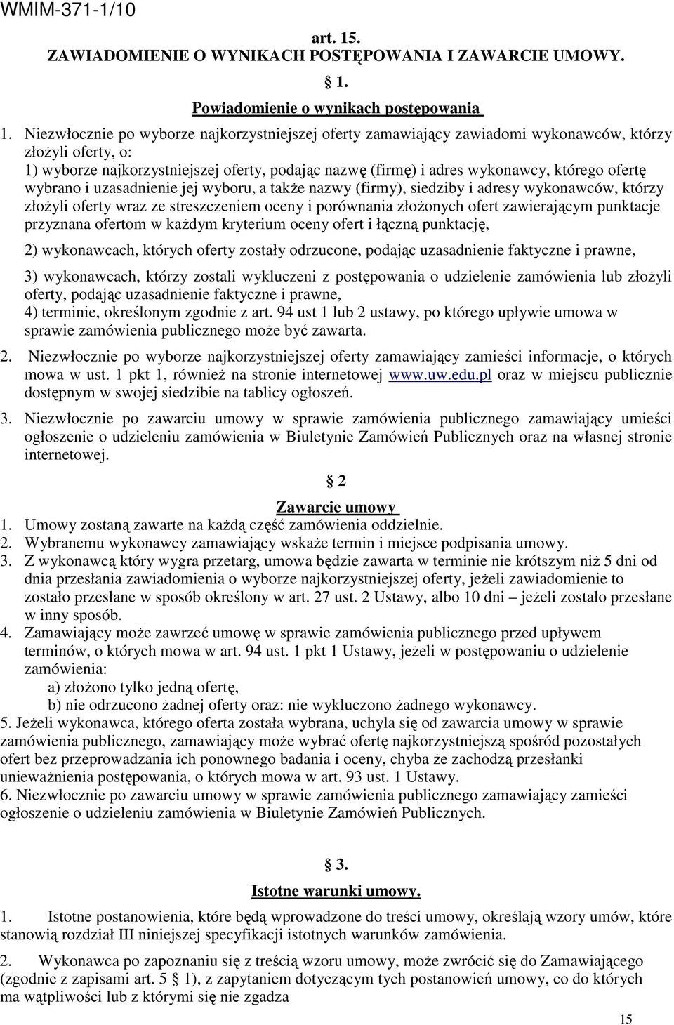 ofertę wybrano i uzasadnienie jej wyboru, a takŝe nazwy (firmy), siedziby i adresy wykonawców, którzy złoŝyli oferty wraz ze streszczeniem oceny i porównania złoŝonych ofert zawierającym punktacje