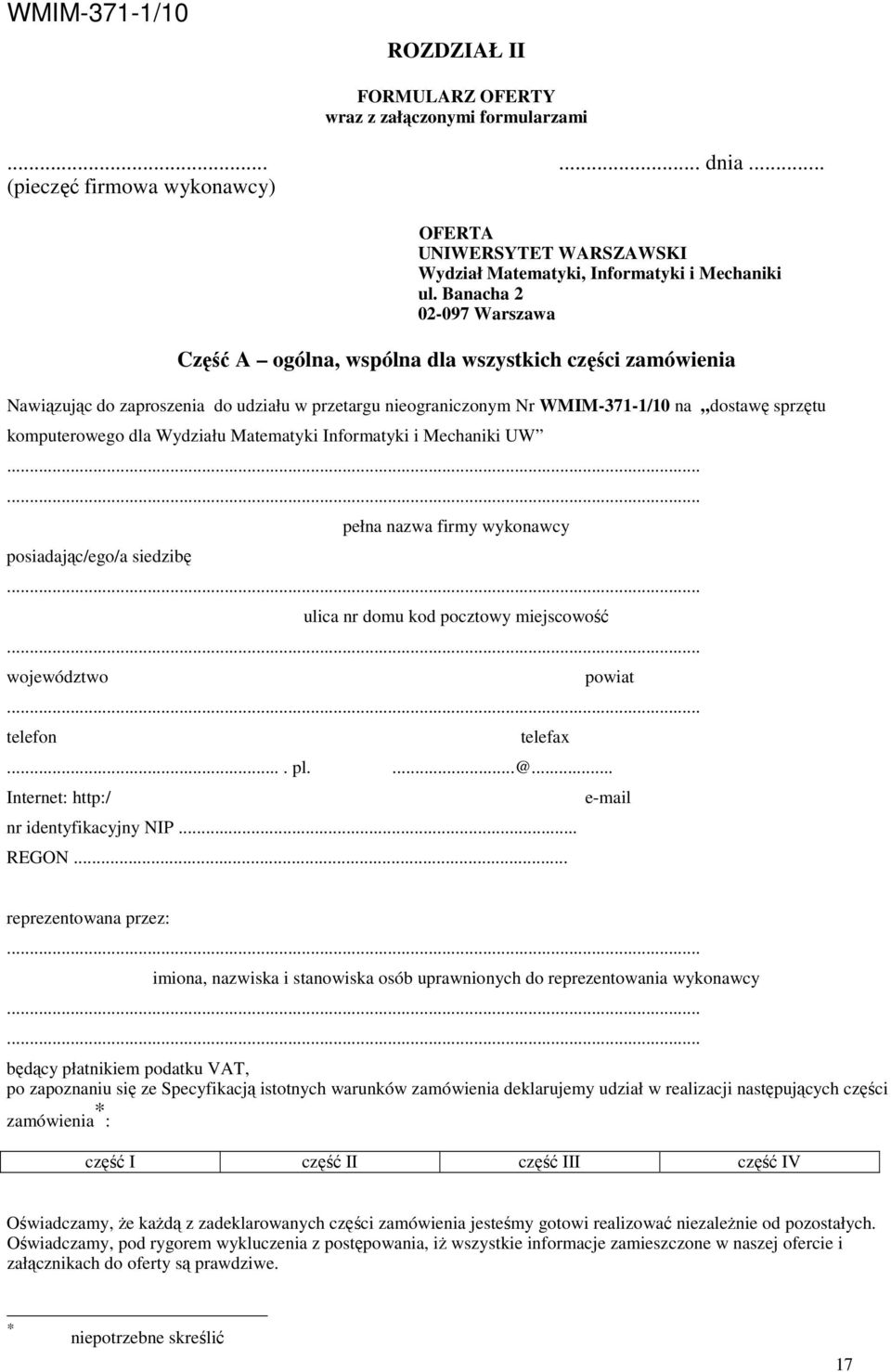 dla Wydziału Matematyki Informatyki i Mechaniki UW...... posiadając/ego/a siedzibę pełna nazwa firmy wykonawcy... ulica nr domu kod pocztowy miejscowość... województwo powiat... telefon telefax.... pl.