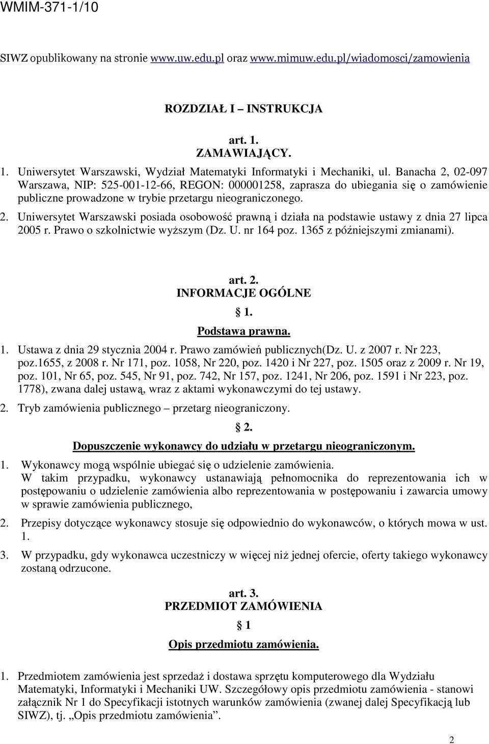 Prawo o szkolnictwie wyŝszym (Dz. U. nr 164 poz. 1365 z późniejszymi zmianami). art. 2. INFORMACJE OGÓLNE 1. Podstawa prawna. 1. Ustawa z dnia 29 stycznia 2004 r. Prawo zamówień publicznych(dz. U. z 2007 r.