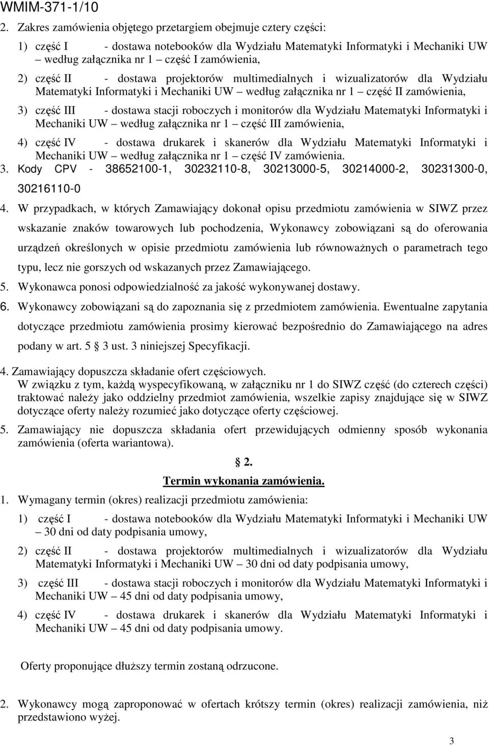 i monitorów dla Wydziału Matematyki Informatyki i Mechaniki UW według załącznika nr 1 część III zamówienia, 4) część IV - dostawa drukarek i skanerów dla Wydziału Matematyki Informatyki i Mechaniki