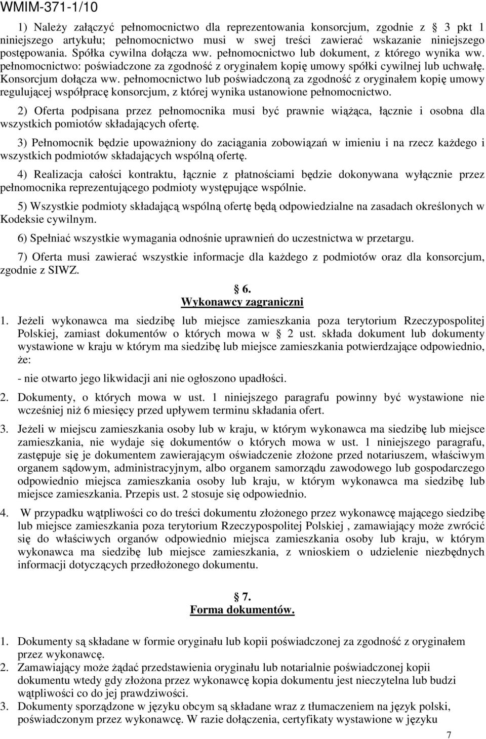 pełnomocnictwo lub poświadczoną za zgodność z oryginałem kopię umowy regulującej współpracę konsorcjum, z której wynika ustanowione pełnomocnictwo.