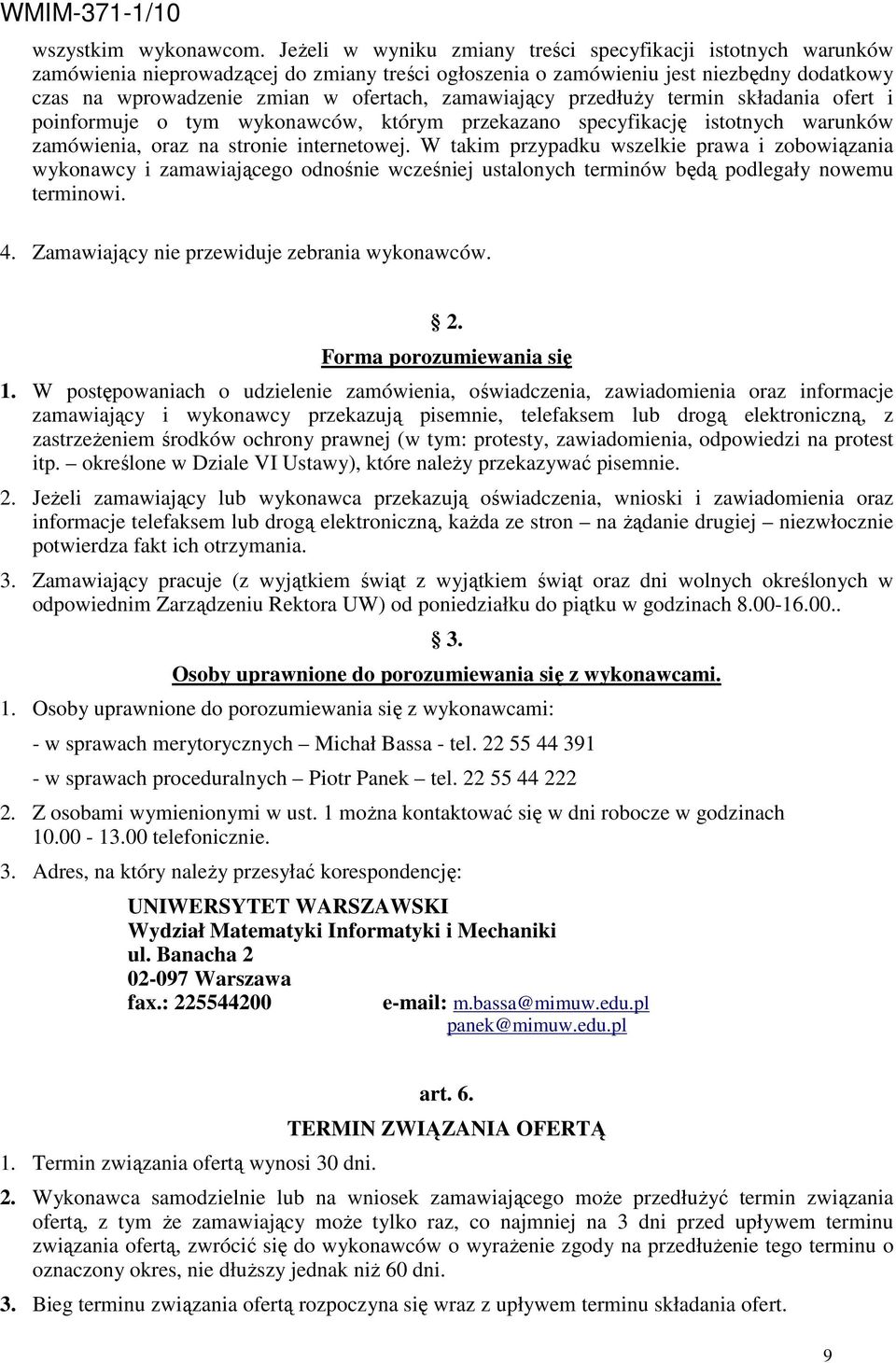 zamawiający przedłuŝy termin składania ofert i poinformuje o tym wykonawców, którym przekazano specyfikację istotnych warunków zamówienia, oraz na stronie internetowej.