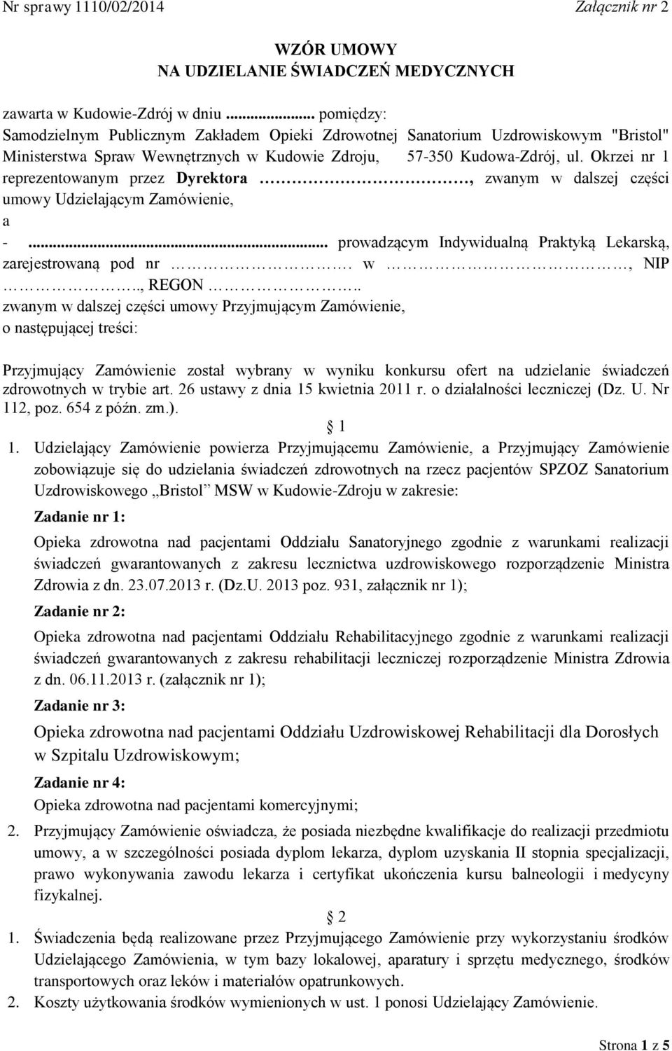 Okrzei nr 1 reprezentowanym przez Dyrektora, zwanym w dalszej części umowy Udzielającym Zamówienie, a -... prowadzącym Indywidualną Praktyką Lekarską, zarejestrowaną pod nr. w, NIP.., REGON.