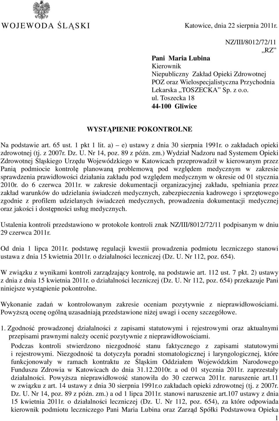 Toszecka e 18 44-100, Gliwice WYSTĄPIENIE POKONTROLNE Na podstawie art. 65 ust. 1 pkt 1 lit. a) e) ustawy z dnia 30 sierpnia 1991r. o zakładach opieki zdrowotnej (tj. z 2007r. Dz. U. Nr 14, poz.