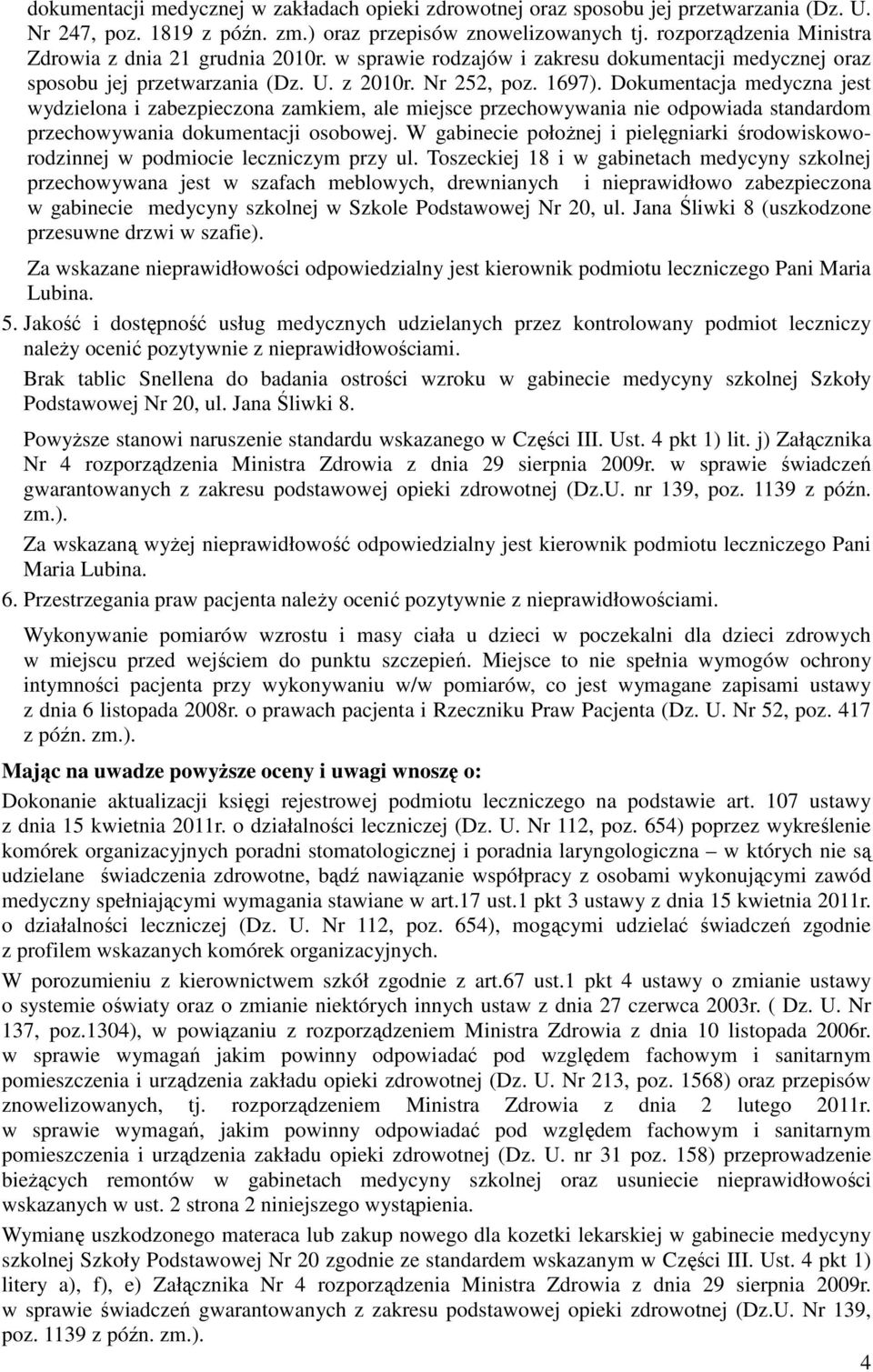 Dokumentacja medyczna jest wydzielona i zabezpieczona zamkiem, ale miejsce przechowywania nie odpowiada standardom przechowywania dokumentacji osobowej.