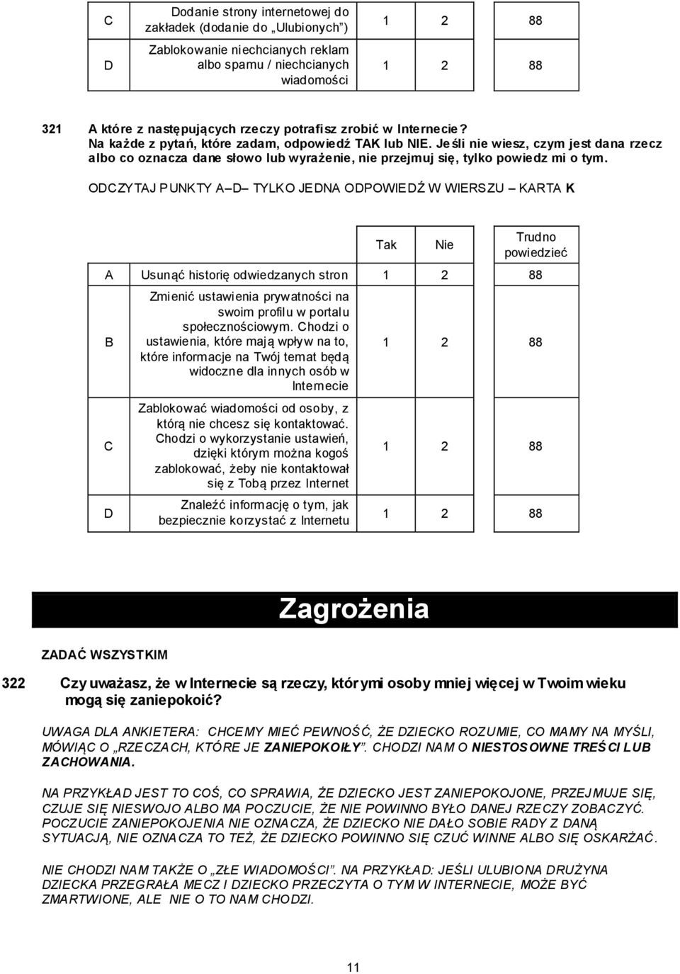 ODCZYTAJ PUNKTY A D TYLKO JEDNA ODPOWIEDŹ W WIERSZU KARTA K Tak Nie Trudno powiedzieć A Usunąć historię odwiedzanych stron B C D Zmienić ustawienia prywatności na swoim profilu w portalu