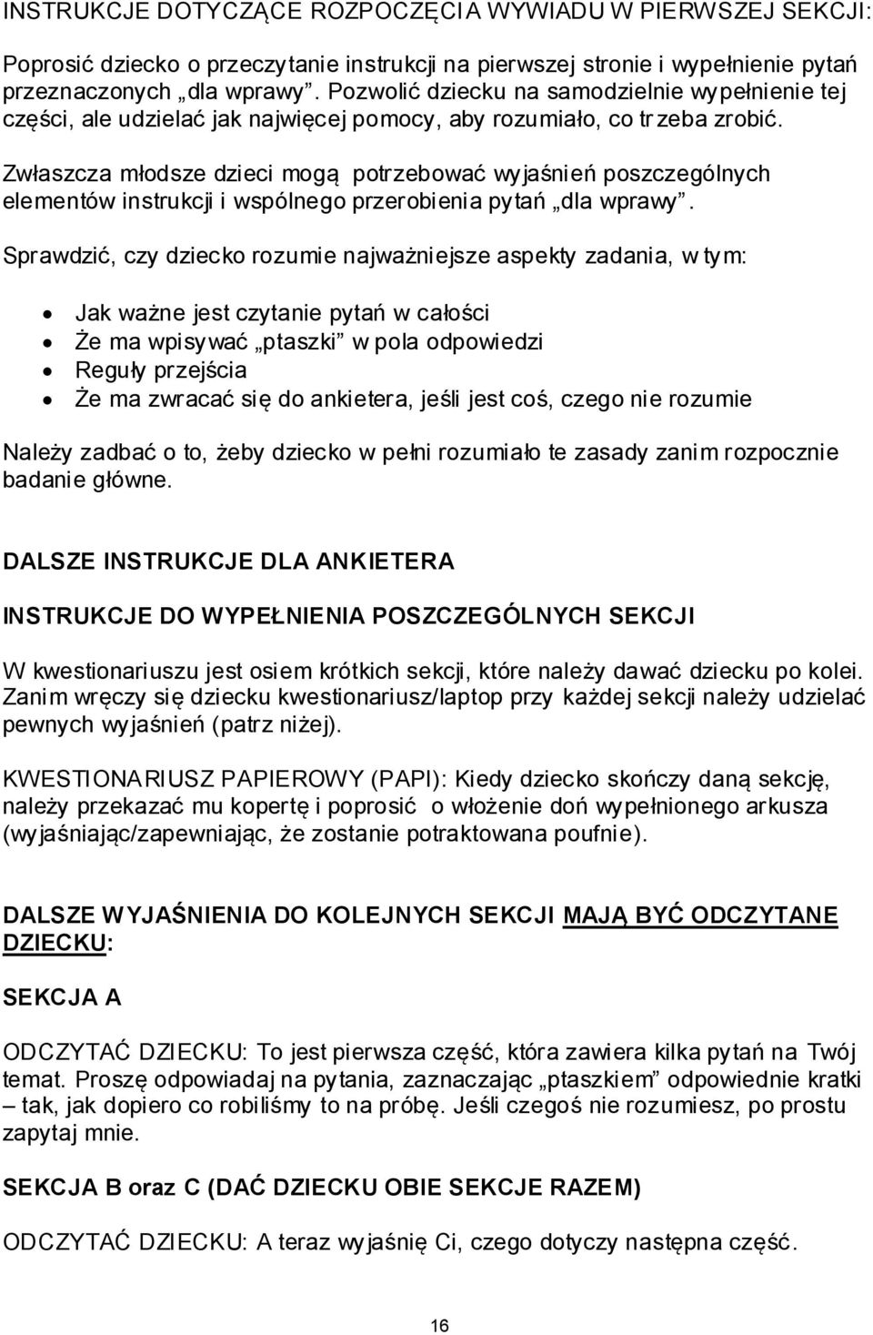 Zwłaszcza młodsze dzieci mogą potrzebować wyjaśnień poszczególnych elementów instrukcji i wspólnego przerobienia pytań dla wprawy.