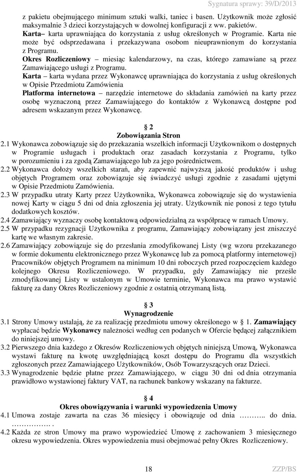 Okres Rozliczeniowy miesiąc kalendarzowy, na czas, którego zamawiane są przez Zamawiającego usługi z Programu.