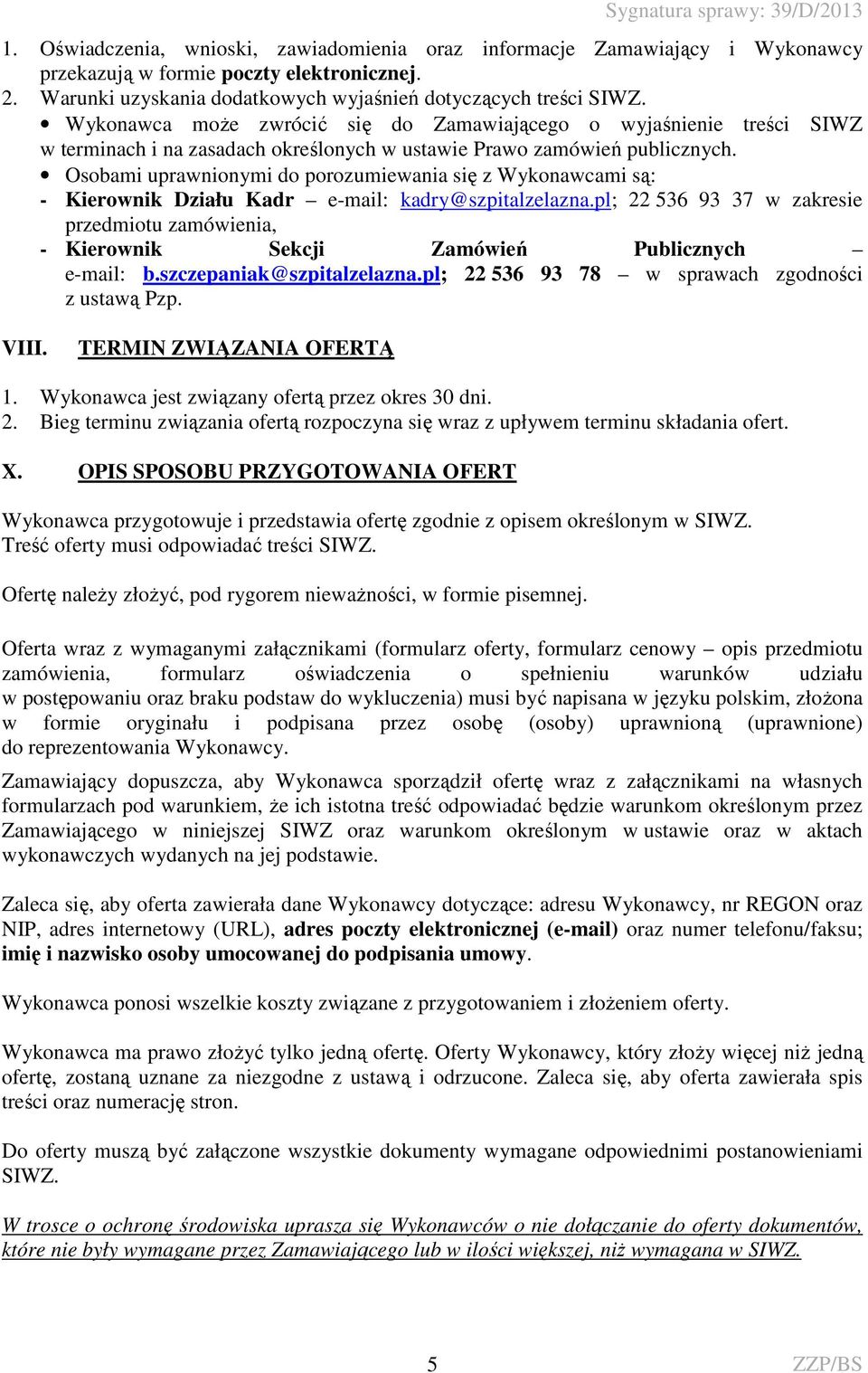 Osobami uprawnionymi do porozumiewania się z Wykonawcami są: - Kierownik Działu Kadr e-mail: kadry@szpitalzelazna.