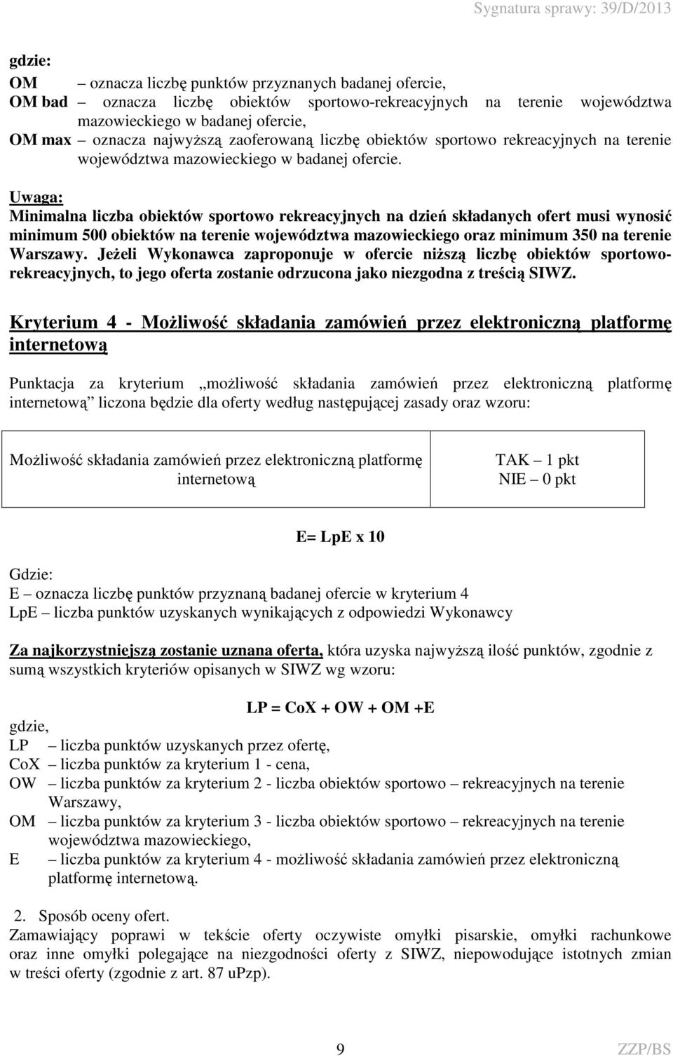 Uwaga: Minimalna liczba obiektów sportowo rekreacyjnych na dzień składanych ofert musi wynosić minimum 500 obiektów na terenie województwa mazowieckiego oraz minimum 350 na terenie Warszawy.