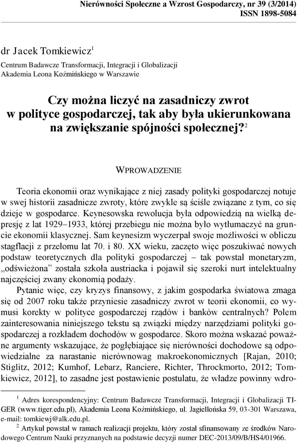 2 WPROWADZENIE Teoria ekonomii oraz wynikające z niej zasady polityki gospodarczej notuje w swej historii zasadnicze zwroty, które zwykle są ściśle związane z tym, co się dzieje w gospodarce.