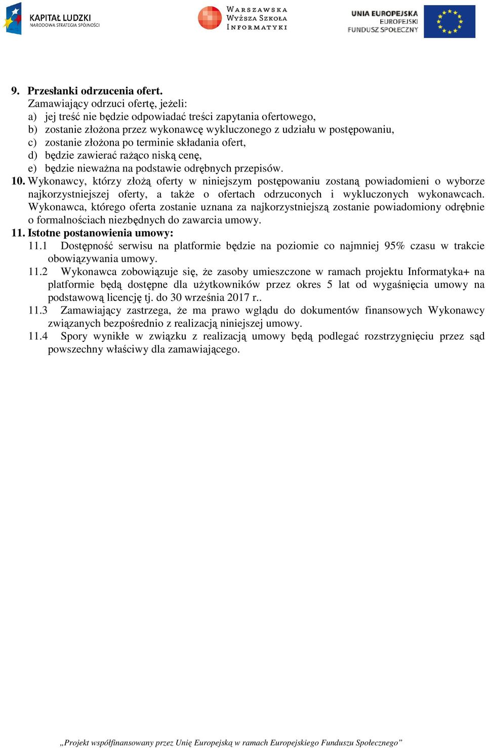 terminie składania ofert, d) będzie zawierać rażąco niską cenę, e) będzie nieważna na podstawie odrębnych przepisów. 10.