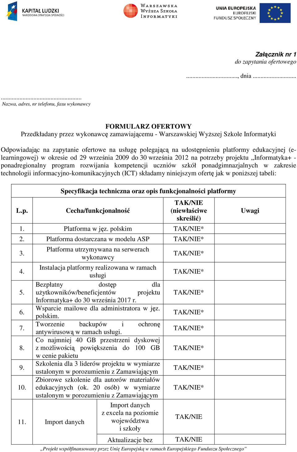 polegającą na udostępnieniu platformy edukacyjnej (elearningowej) w okresie od 29 września 2009 do 30 września 2012 na potrzeby projektu Informatyka+ - ponadregionalny program rozwijania kompetencji