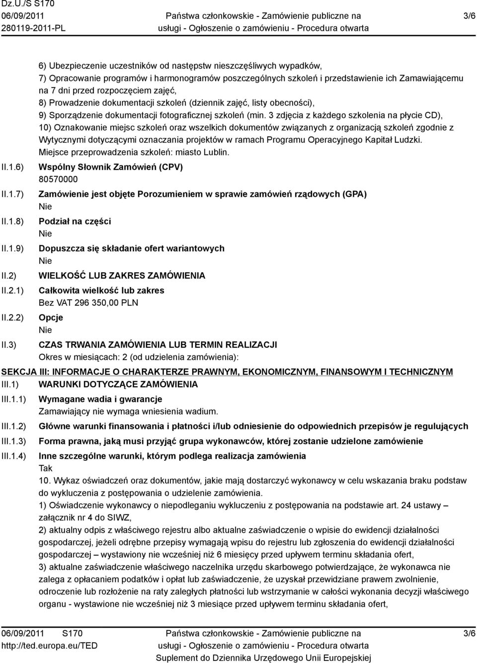 3) 6) Ubezpieczenie uczestników od następstw nieszczęśliwych wypadków, 7) Opracowanie programów i harmonogramów poszczególnych szkoleń i przedstawienie ich Zamawiającemu na 7 dni przed rozpoczęciem