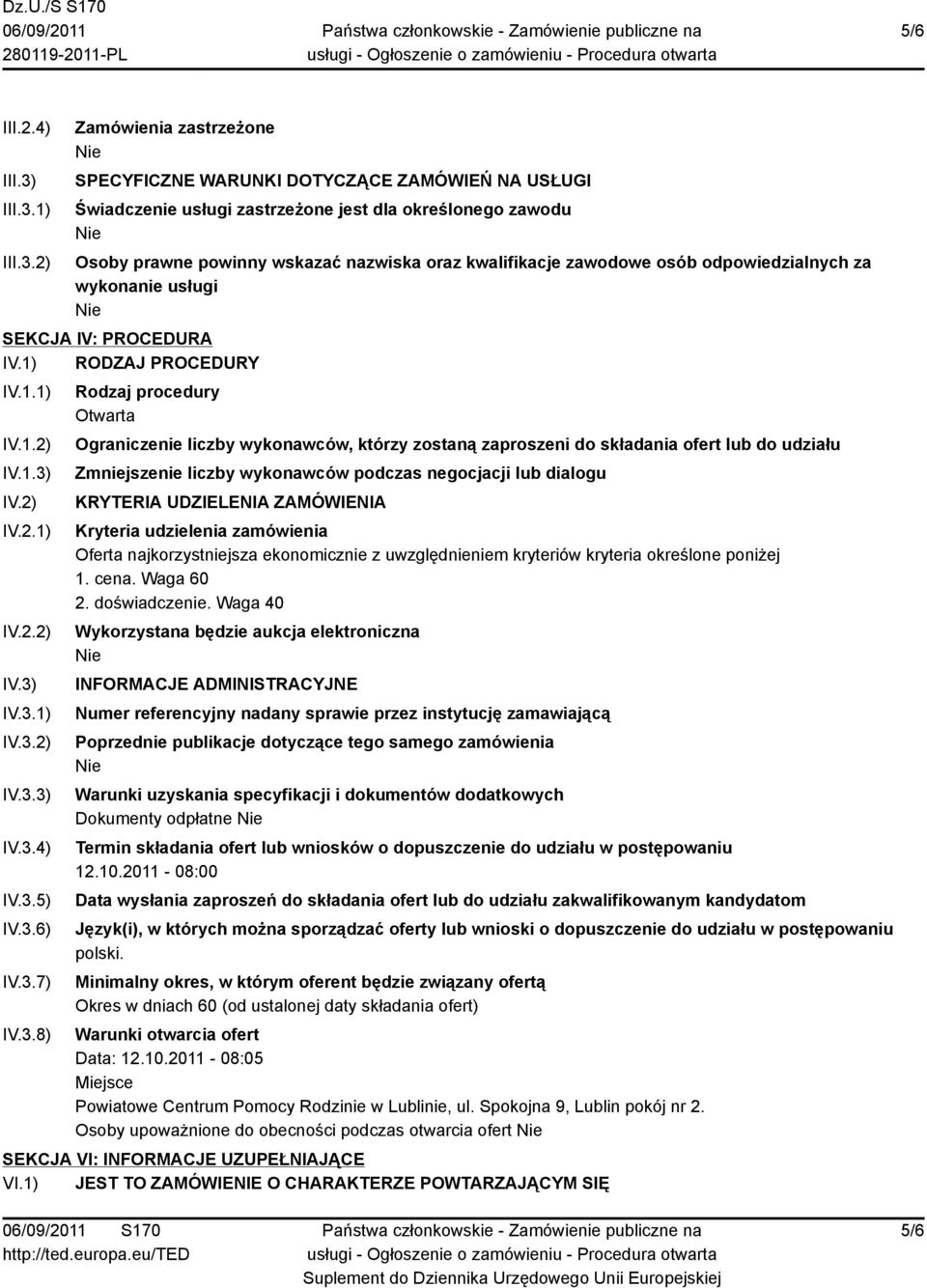 1) 2) Zamówienia zastrzeżone SPECYFICZNE WARUNKI DOTYCZĄCE ZAMÓWIEŃ NA USŁUGI Świadczenie usługi zastrzeżone jest dla określonego zawodu Osoby prawne powinny wskazać nazwiska oraz kwalifikacje