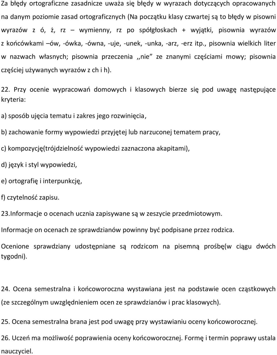 , pisownia wielkich liter w nazwach własnych; pisownia przeczenia,,nie ze znanymi częściami mowy; pisownia częściej używanych wyrazów z ch i h). 22.