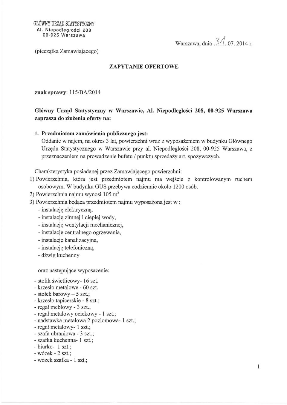 Przedmiotem zamówienia publicznego jest: Oddanie w najem, na okres 3 lat, powierzchni wraz z wyposażeniem w budynku Głównego Urzędu Statystycznego w Warszawie przy al.