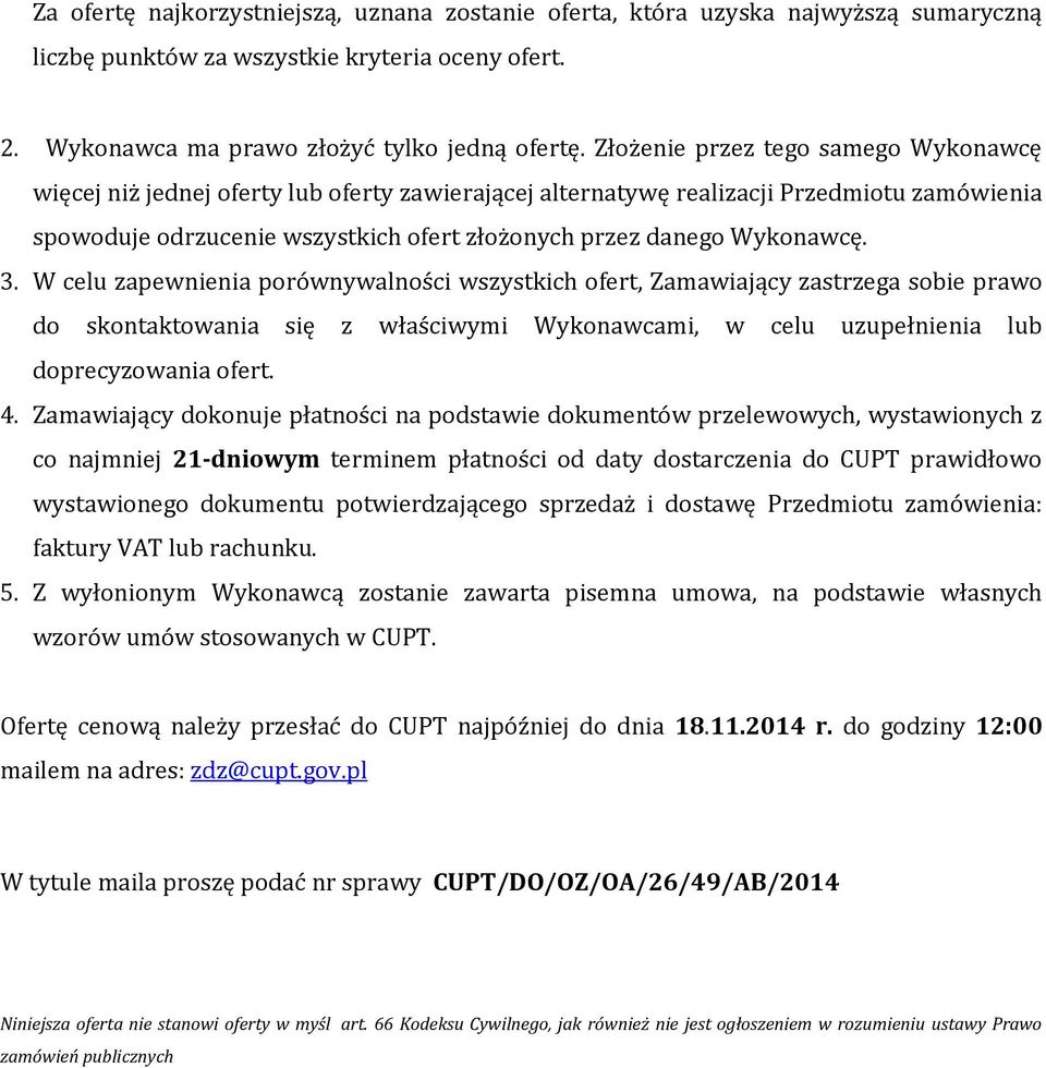 Wykonawcę. 3. W celu zapewnienia porównywalności wszystkich ofert, Zamawiający zastrzega sobie prawo do skontaktowania się z właściwymi Wykonawcami, w celu uzupełnienia lub doprecyzowania ofert. 4.