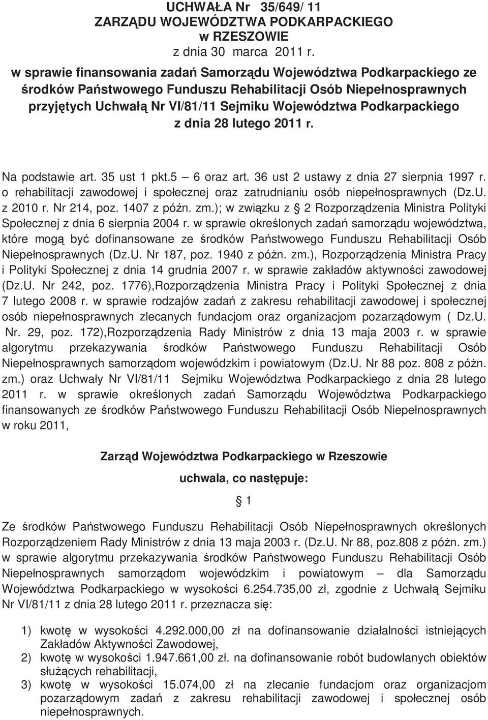 Podkarpackiego z dnia 28 lutego 2011 r. Na podstawie art. 35 ust 1 pkt.5 6 oraz art. 36 ust 2 ustawy z dnia 27 sierpnia 1997 r.