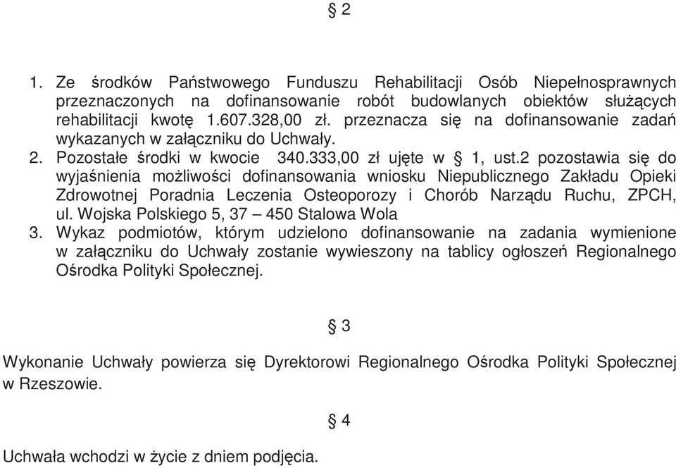 2 pozostawia się do wyjaśnienia możliwości dofinansowania wniosku Niepublicznego Zakładu Opieki Zdrowotnej Poradnia Leczenia Osteoporozy i Chorób Narządu Ruchu, ZPCH, ul.