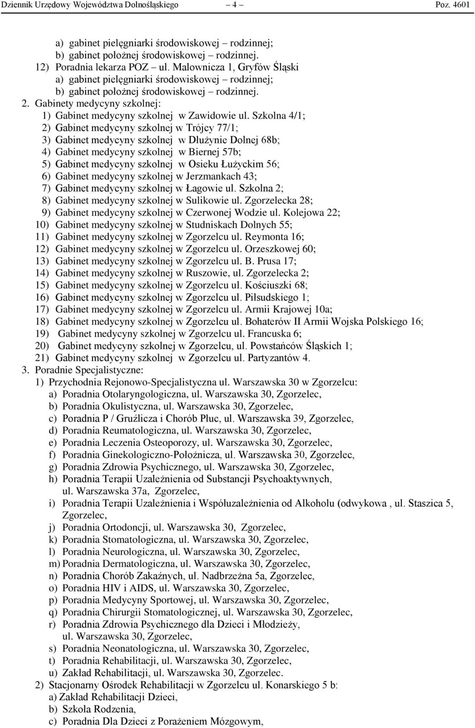 56; 6) Gabinet medycyny szkolnej w Jerzmankach 43; 7) Gabinet medycyny szkolnej w Łagowie ul. Szkolna 2; 8) Gabinet medycyny szkolnej w Sulikowie ul.