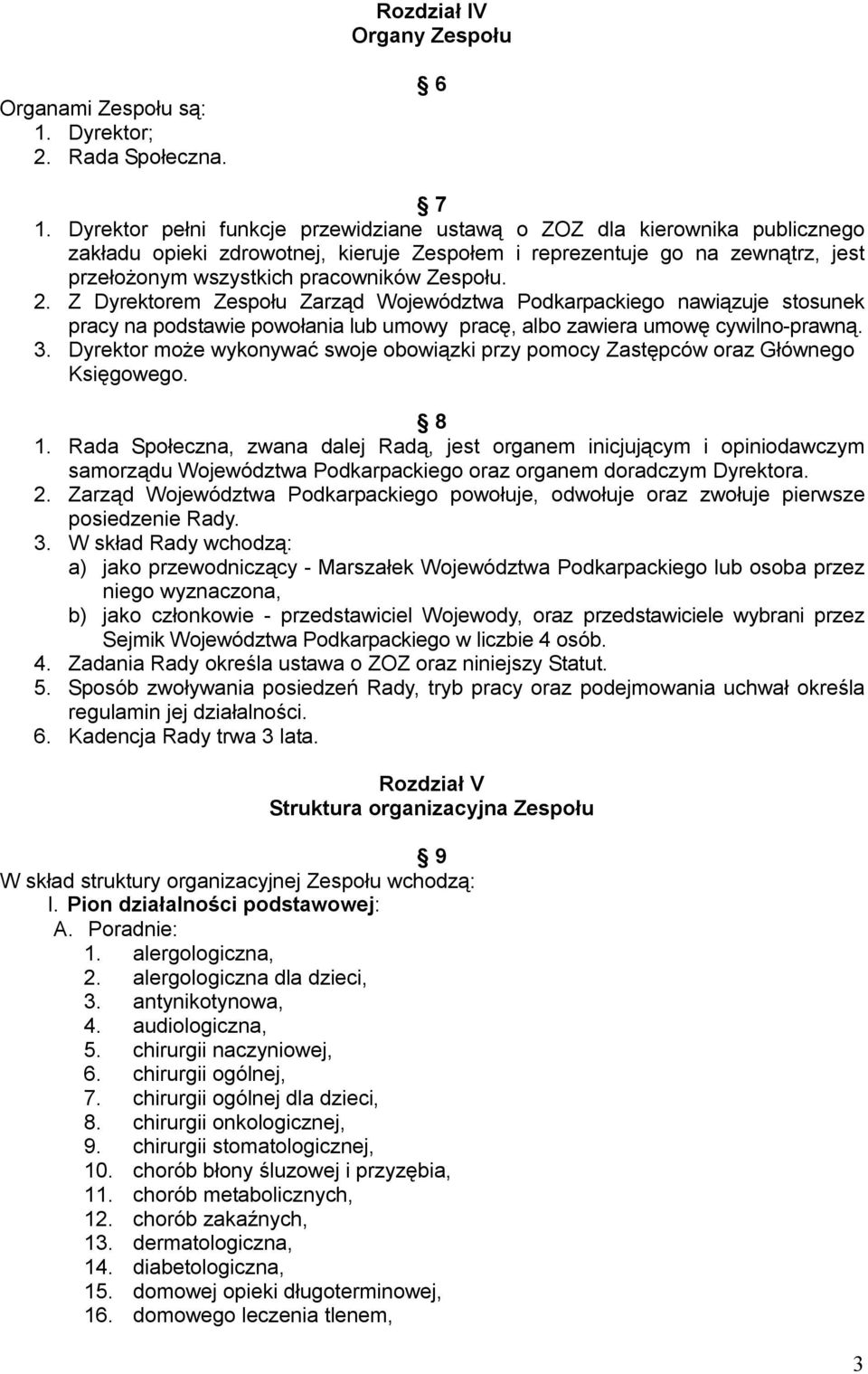 2. Z Dyrektorem Zespołu Zarząd Województwa Podkarpackiego nawiązuje stosunek pracy na podstawie powołania lub umowy pracę, albo zawiera umowę cywilno-prawną. 3.