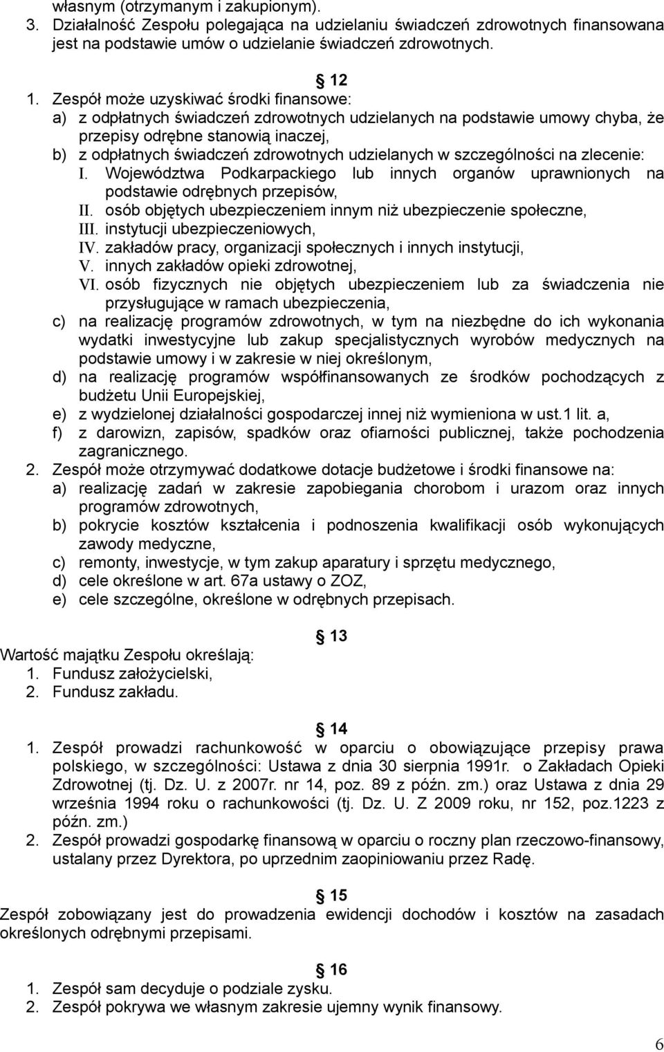 udzielanych w szczególności na zlecenie: I. Województwa Podkarpackiego lub innych organów uprawnionych na podstawie odrębnych przepisów, II.