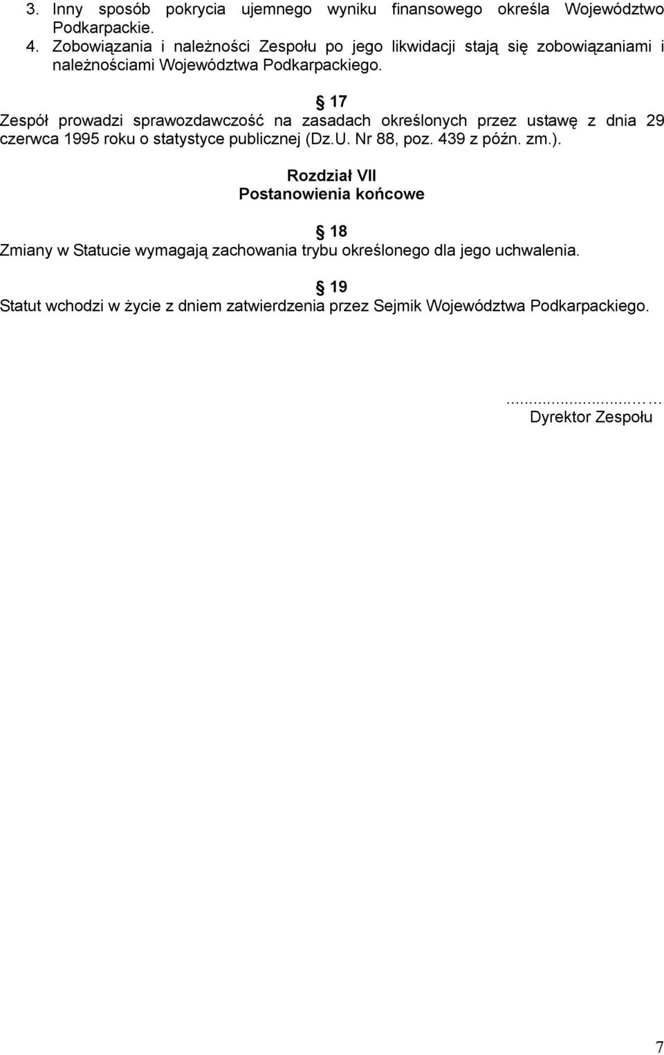 17 Zespół prowadzi sprawozdawczość na zasadach określonych przez ustawę z dnia 29 czerwca 1995 roku o statystyce publicznej (Dz.U. Nr 88, poz.