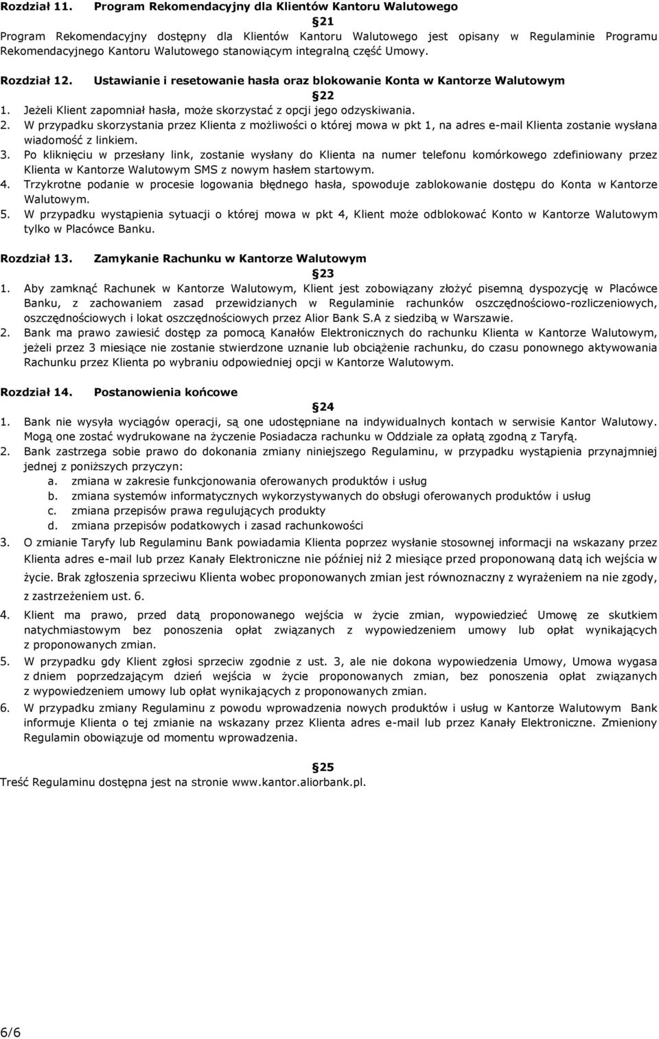 stanowiącym integralną część Umowy. Rozdział 12. Ustawianie i resetowanie hasła oraz blokowanie Konta w Kantorze Walutowym 22 1.