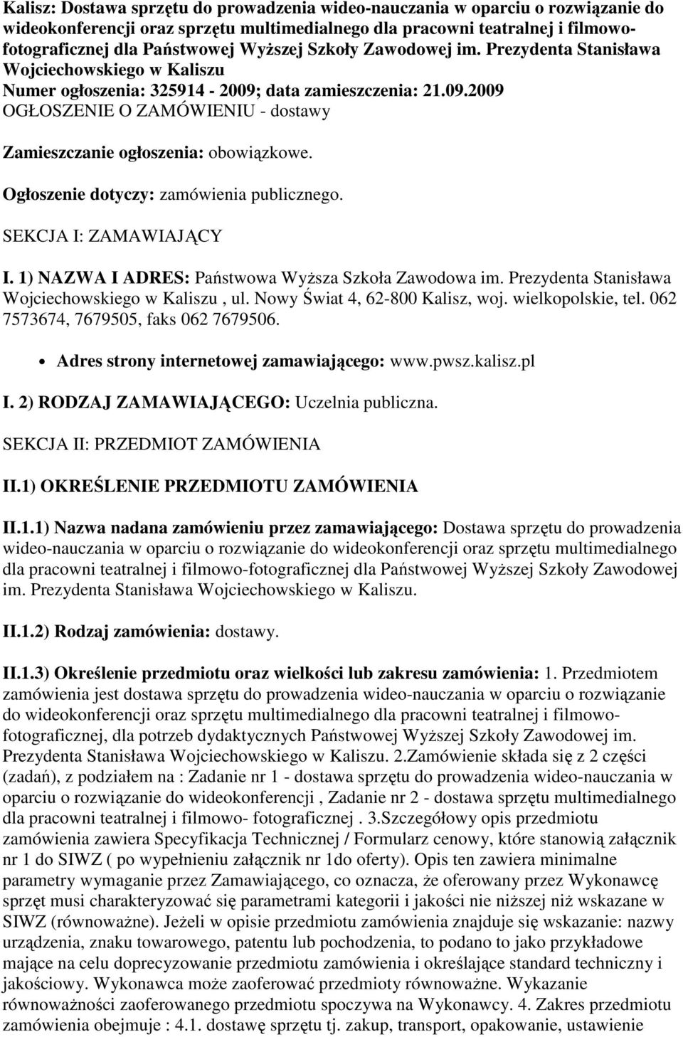 Ogłoszenie dotyczy: zamówienia publicznego. SEKCJA I: ZAMAWIAJĄCY I. 1) NAZWA I ADRES: Państwowa WyŜsza Szkoła Zawodowa im. Prezydenta Stanisława Wojciechowskiego w Kaliszu, ul.