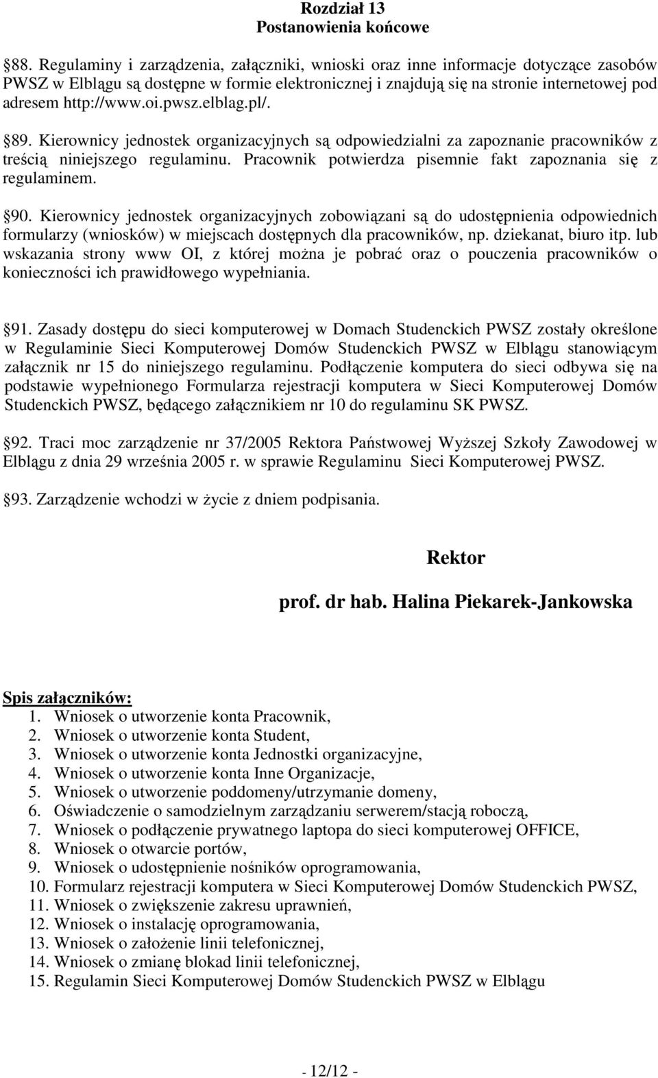 oi.pwsz.elblag.pl/. 89. Kierownicy jednostek organizacyjnych są odpowiedzialni za zapoznanie pracowników z treścią niniejszego regulaminu.