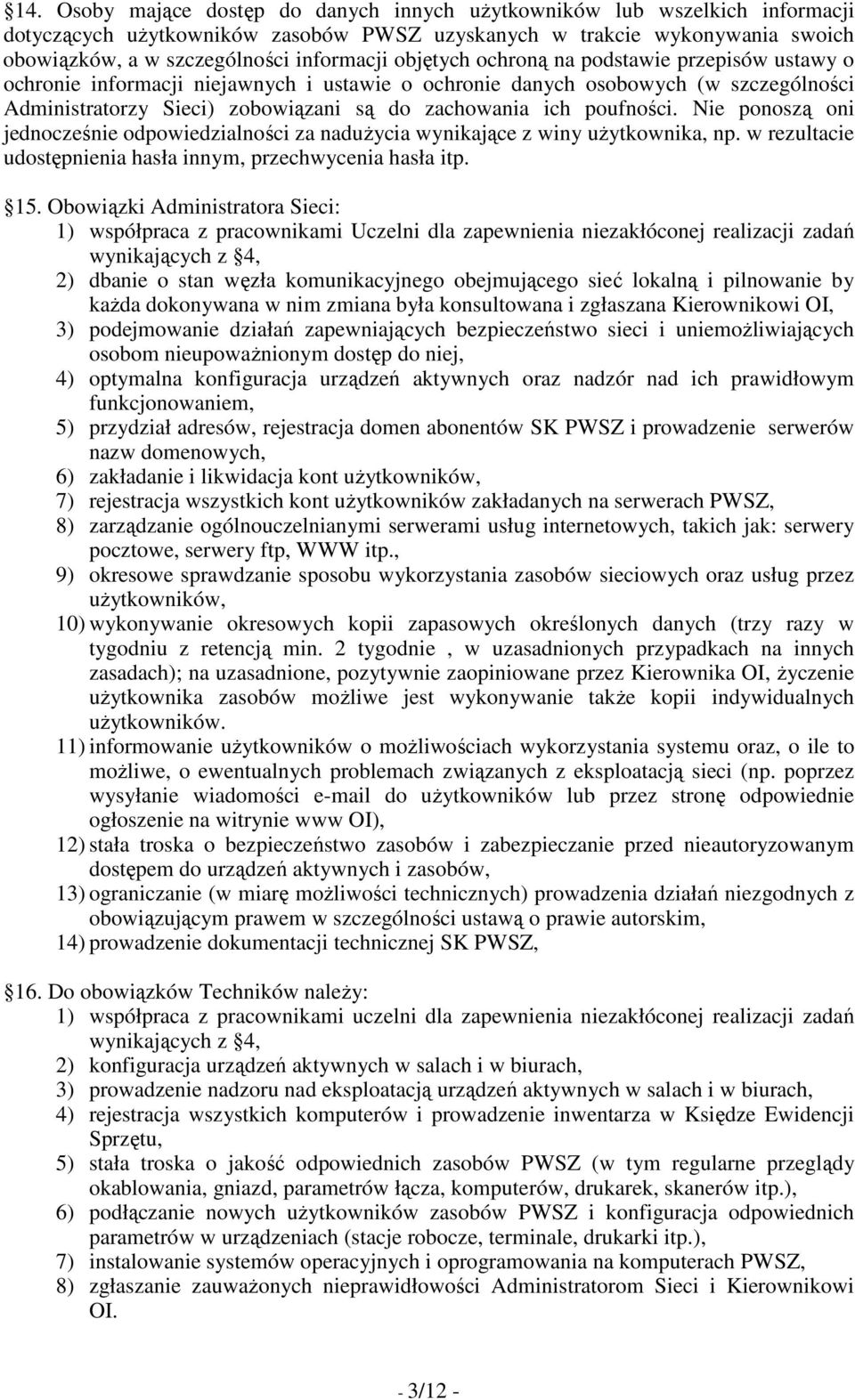 poufności. Nie ponoszą oni jednocześnie odpowiedzialności za naduŝycia wynikające z winy uŝytkownika, np. w rezultacie udostępnienia hasła innym, przechwycenia hasła itp. 15.