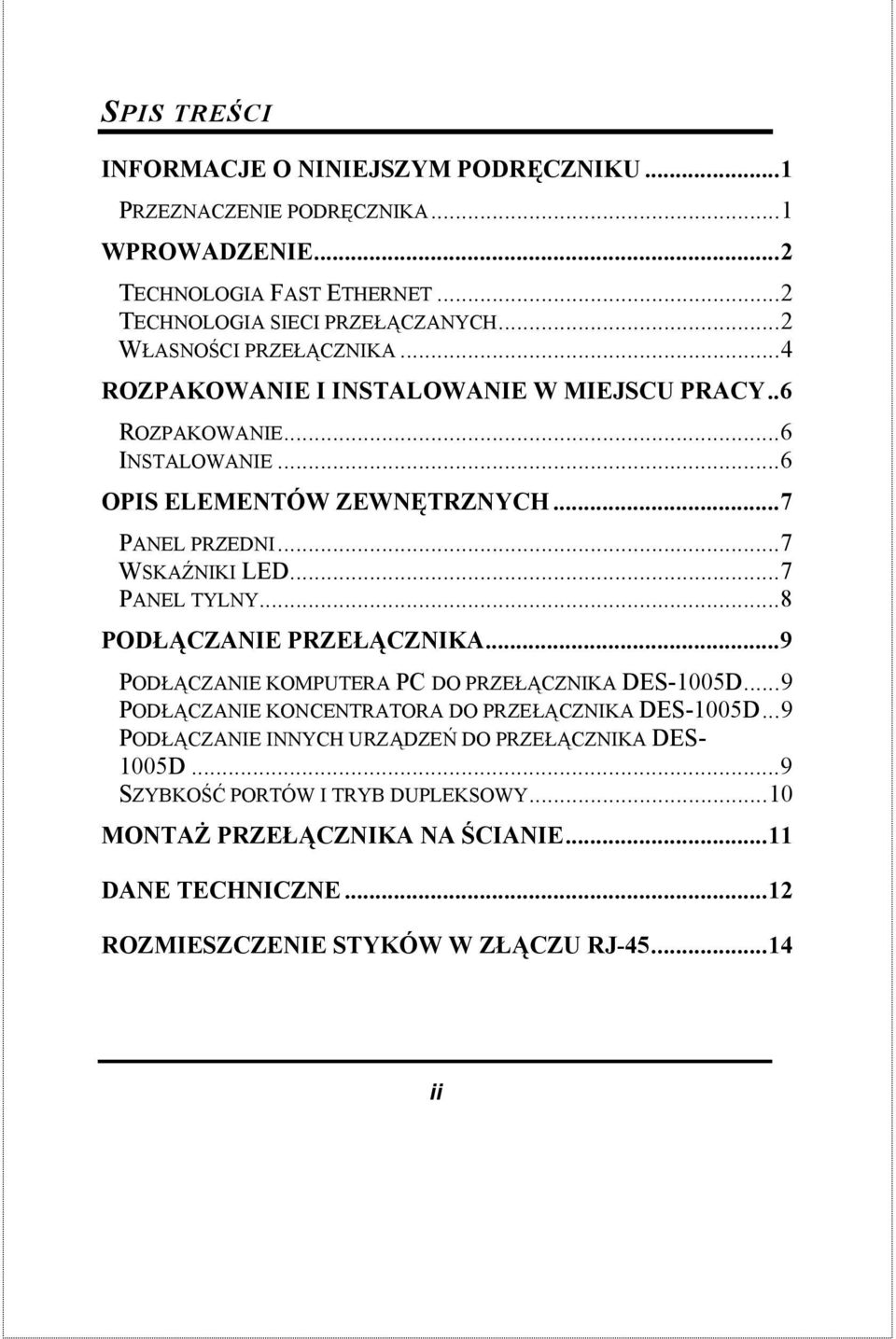 ..7 PANEL TYLNY...8 PODŁĄCZANIE PRZEŁĄCZNIKA...9 PODŁĄCZANIE KOMPUTERA PC DO PRZEŁĄCZNIKA DES-1005D...9 PODŁĄCZANIE KONCENTRATORA DO PRZEŁĄCZNIKA DES-1005D.