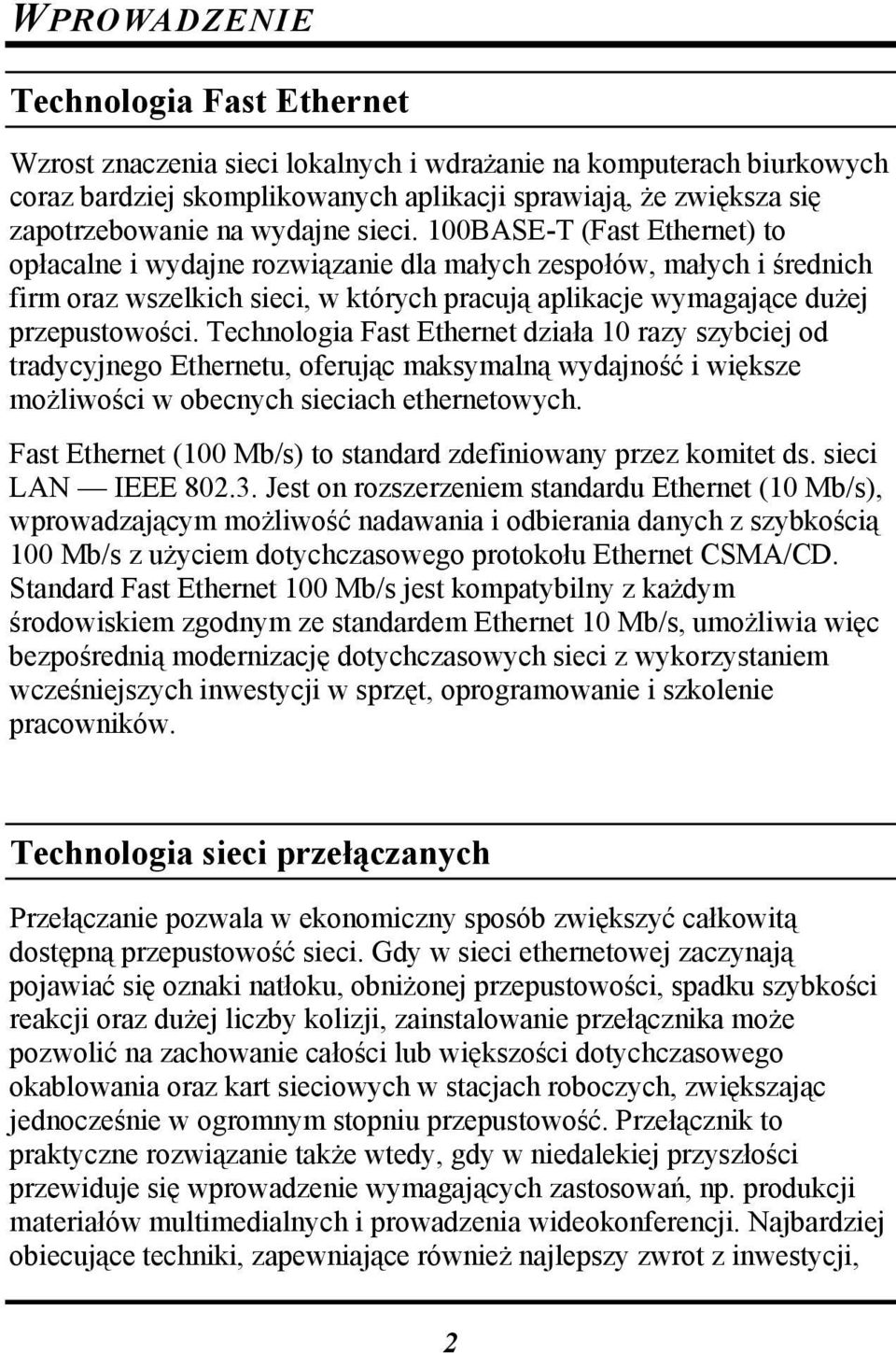 100BASE-T (Fast Ethernet) to opłacalne i wydajne rozwiązanie dla małych zespołów, małych i średnich firm oraz wszelkich sieci, w których pracują aplikacje wymagające dużej przepustowości.