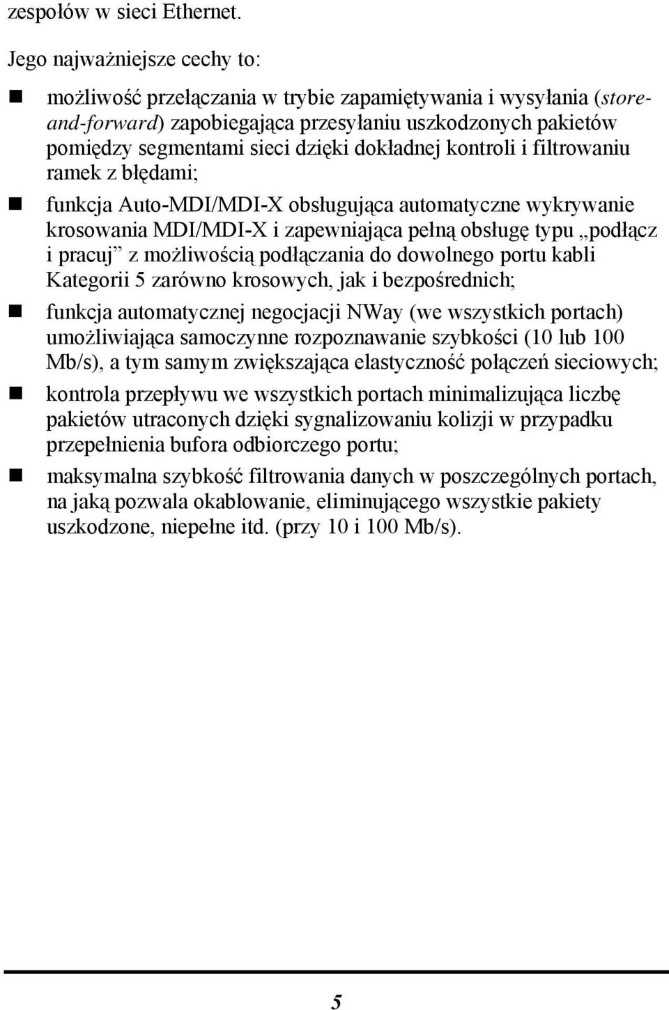 kontroli i filtrowaniu ramek z błędami; funkcja Auto-MDI/MDI-X obsługująca automatyczne wykrywanie krosowania MDI/MDI-X i zapewniająca pełną obsługę typu podłącz i pracuj z możliwością podłączania do