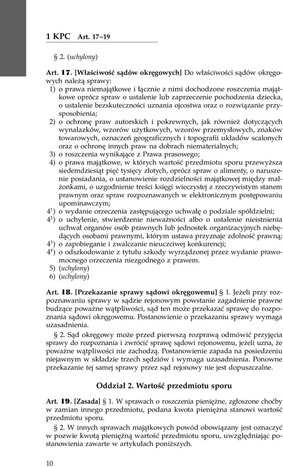 [Właściwość sądów okręgowych] Do właściwości sądów okręgowych należą sprawy: 1) o prawa niemajątkowe i łącznie z nimi dochodzone roszczenia majątkowe oprócz spraw o ustalenie lub zaprzeczenie