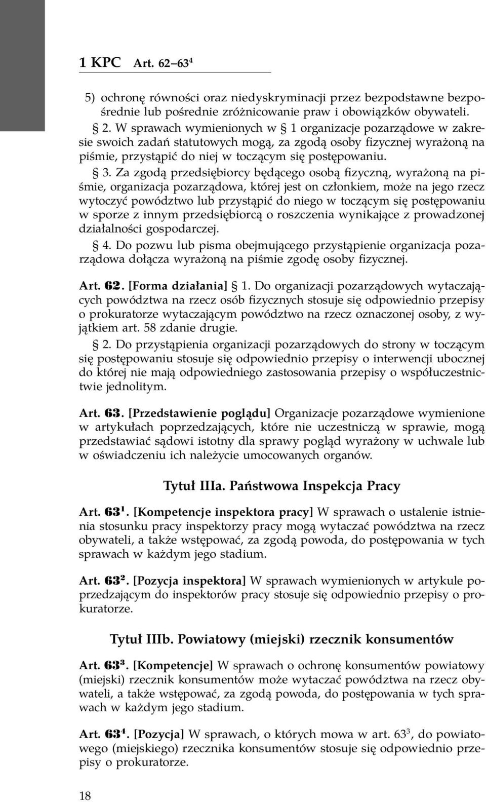 Za zgodą przedsiębiorcy będącego osobą fizyczną, wyrażoną na piśmie, organizacja pozarządowa, której jest on członkiem, może na jego rzecz wytoczyć powództwo lub przystąpić do niego w toczącym się