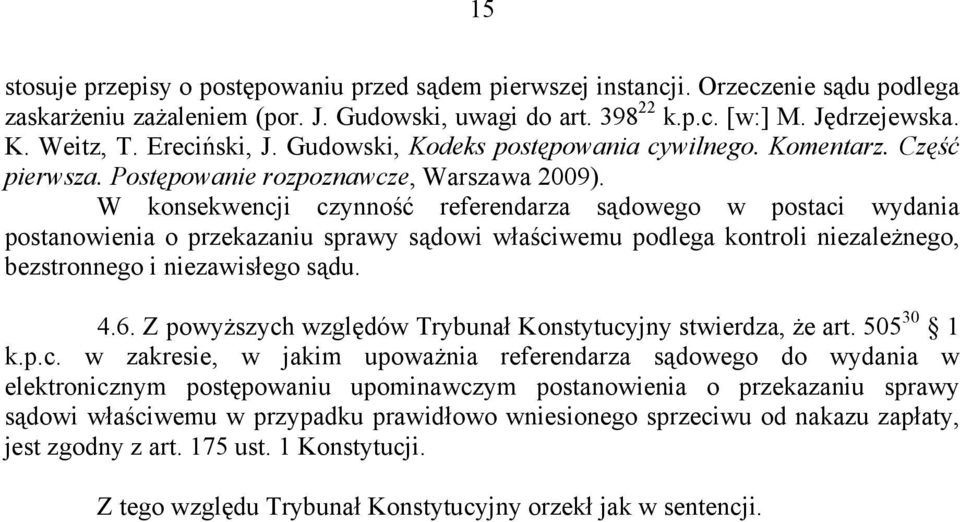 W konsekwencji czynność referendarza sądowego w postaci wydania postanowienia o przekazaniu sprawy sądowi właściwemu podlega kontroli niezależnego, bezstronnego i niezawisłego sądu. 4.6.