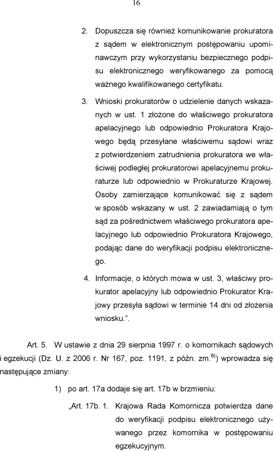 1 złożone do właściwego prokuratora apelacyjnego lub odpowiednio Prokuratora Krajowego będą przesyłane właściwemu sądowi wraz z potwierdzeniem zatrudnienia prokuratora we właściwej podległej