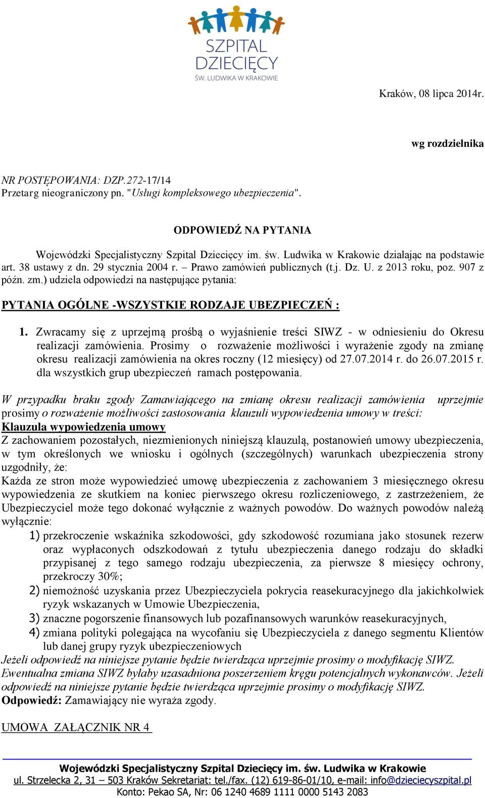 ) udziela odpowiedzi na następujące pytania: PYTANIA OGÓLNE -WSZYSTKIE RODZAJE UBEZPIECZEŃ : 1.