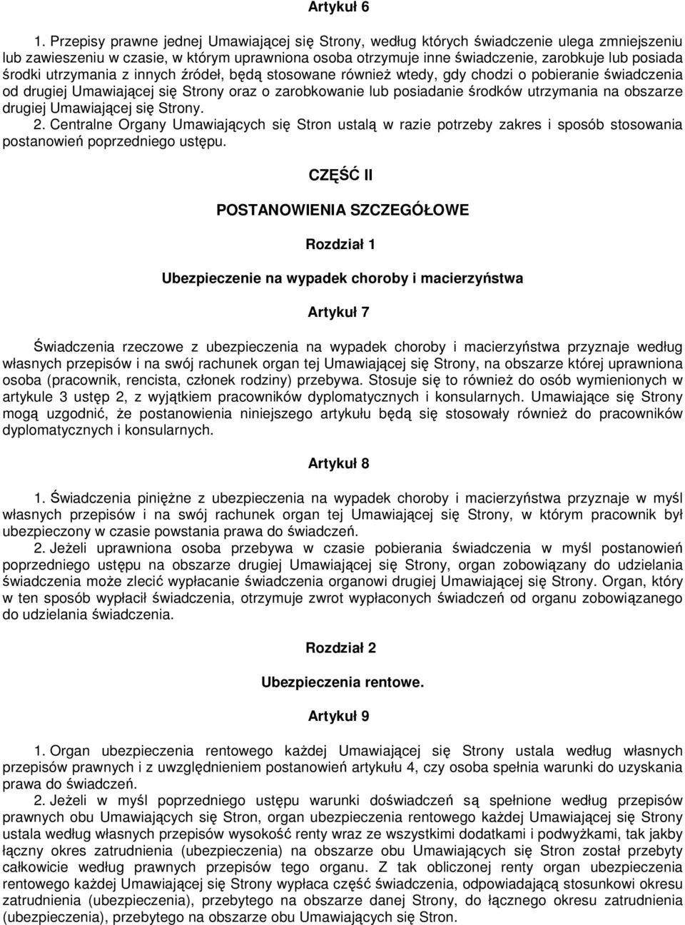 środki utrzymania z innych źródeł, będą stosowane równieŝ wtedy, gdy chodzi o pobieranie świadczenia od drugiej Umawiającej się Strony oraz o zarobkowanie lub posiadanie środków utrzymania na