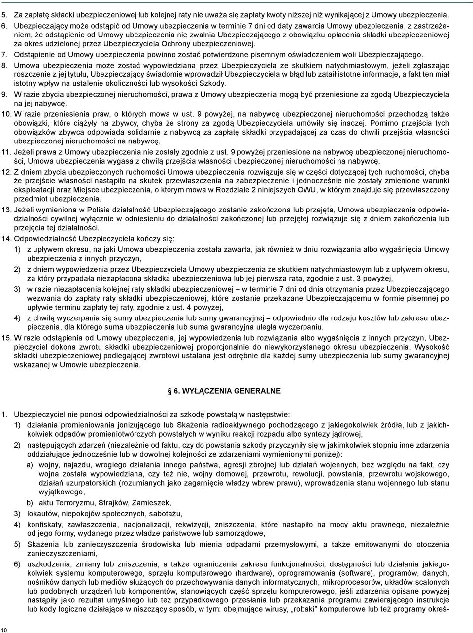 obowiązku opłacenia składki ubezpieczeniowej za okres udzielonej przez Ubezpieczyciela Ochrony ubezpieczeniowej. 7.