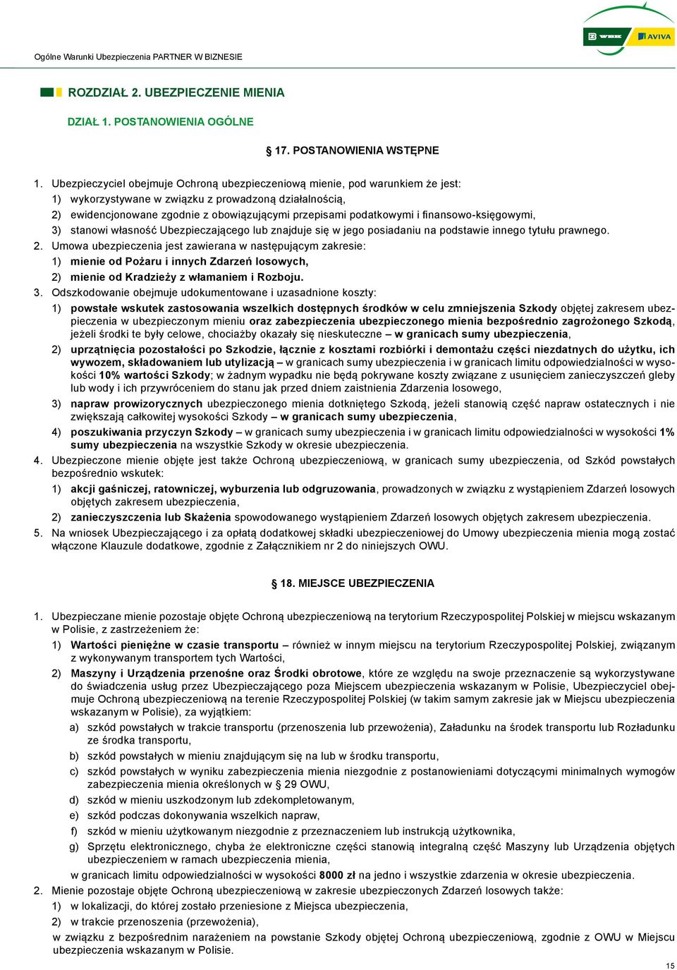 podatkowymi i finansowo-księgowymi, 3) stanowi własność Ubezpieczającego lub znajduje się w jego posiadaniu na podstawie innego tytułu prawnego. 2.