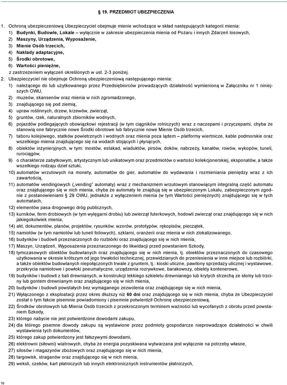 Zdarzeń losowych, 2) Maszyny, Urządzenia, Wyposażenie, 3) Mienie Osób trzecich, 4) Nakłady adaptacyjne, 5) Środki obrotowe, 6) Wartości pieniężne, z zastrzeżeniem wyłączeń określonych w ust.